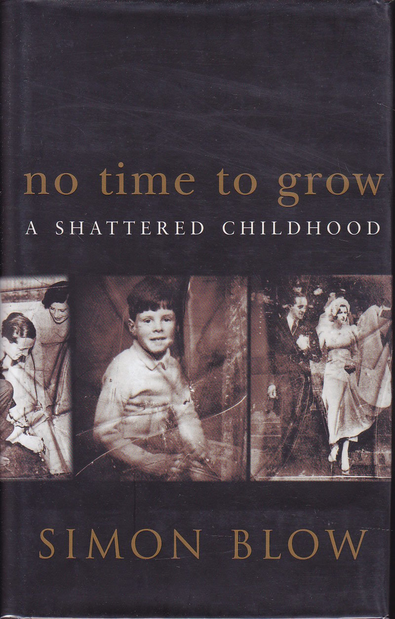 No Time to Grow - a Shattered Childhood by Blow, Simon