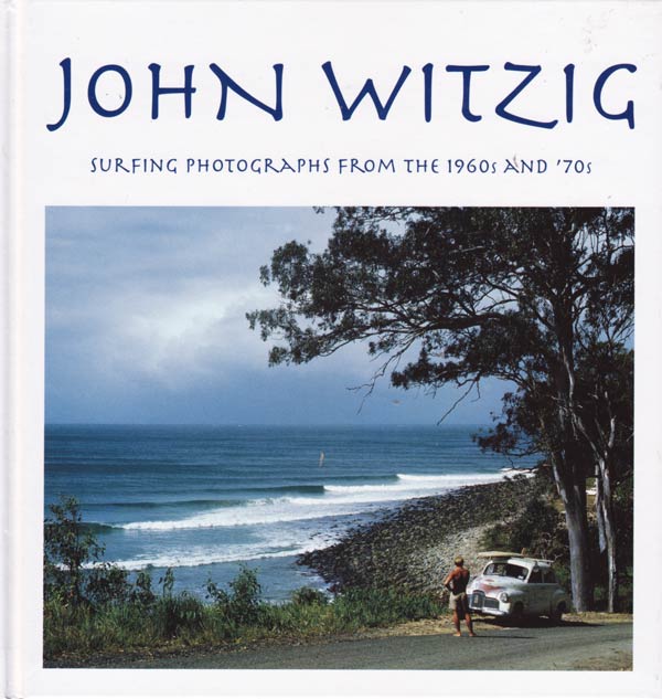Surfing Photographs from the Sixties and Seventies by Witzig, John