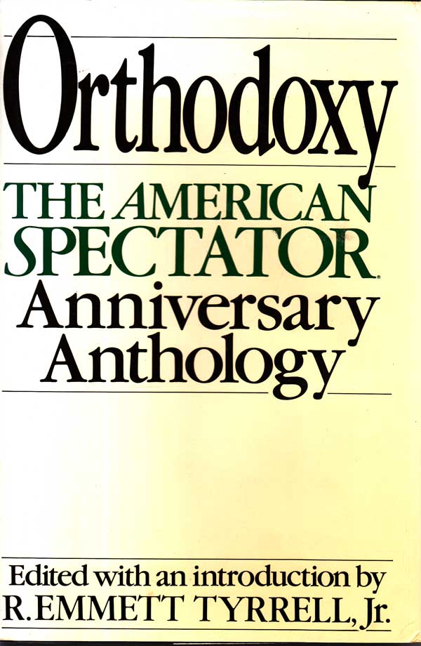 Orthodoxy - the American Spectator Anniversary Anthology. by Tyrrell Jr., R. Emmett edits