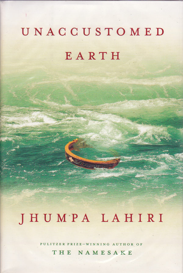 Unaccustomed Earth by Lahiri, Jhumpa