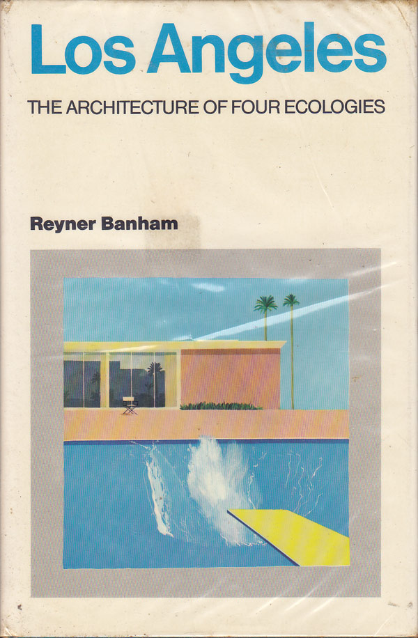 Los Angeles - the Architecture of Four Ecologies by Banham, Reyner