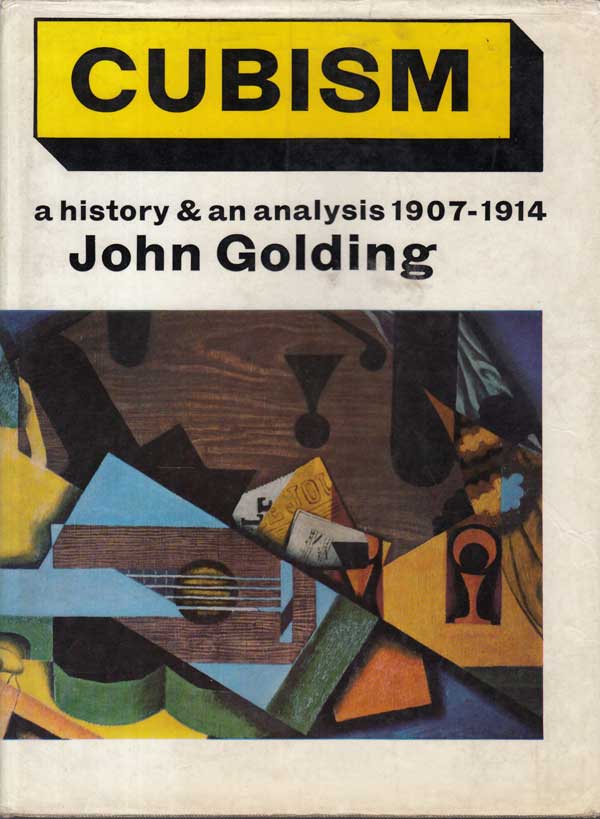 Cubism - a History and an Analysis 1907-1914 by Golding, John