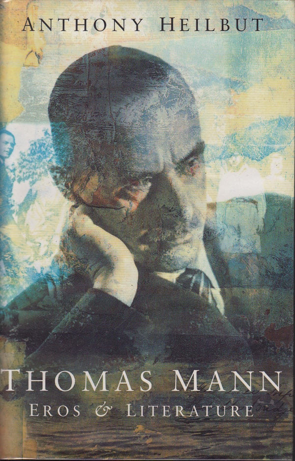 Thomas Mann - Eros and Literature by Heilbut, Anthony