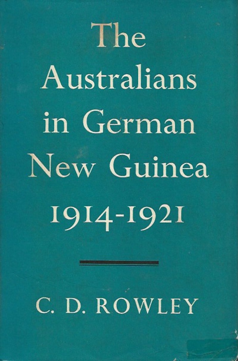 The Australians in German New Guinea 1914-1921 by Rowley, C.D.
