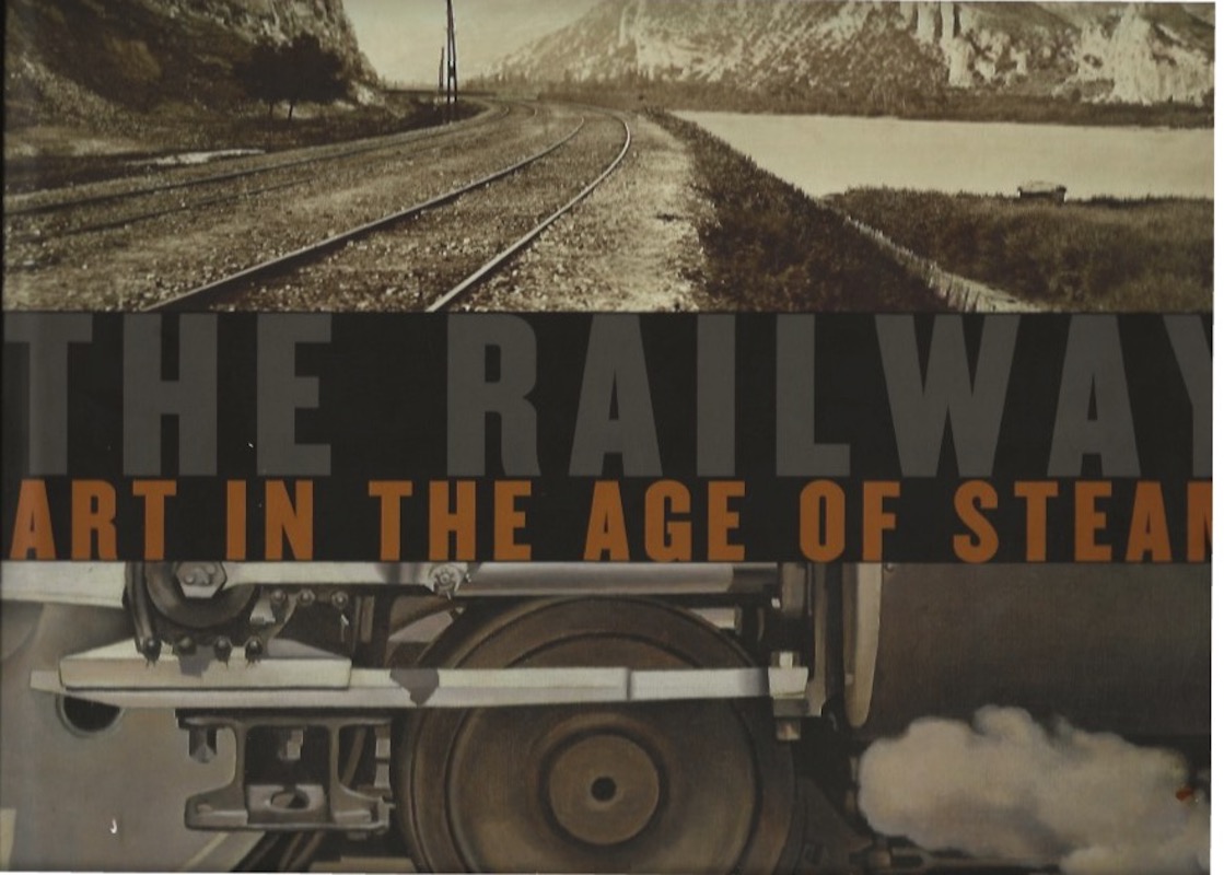 The Railway - Art in the Age of Steam by Kennedy, Ian and Julian Treuherz