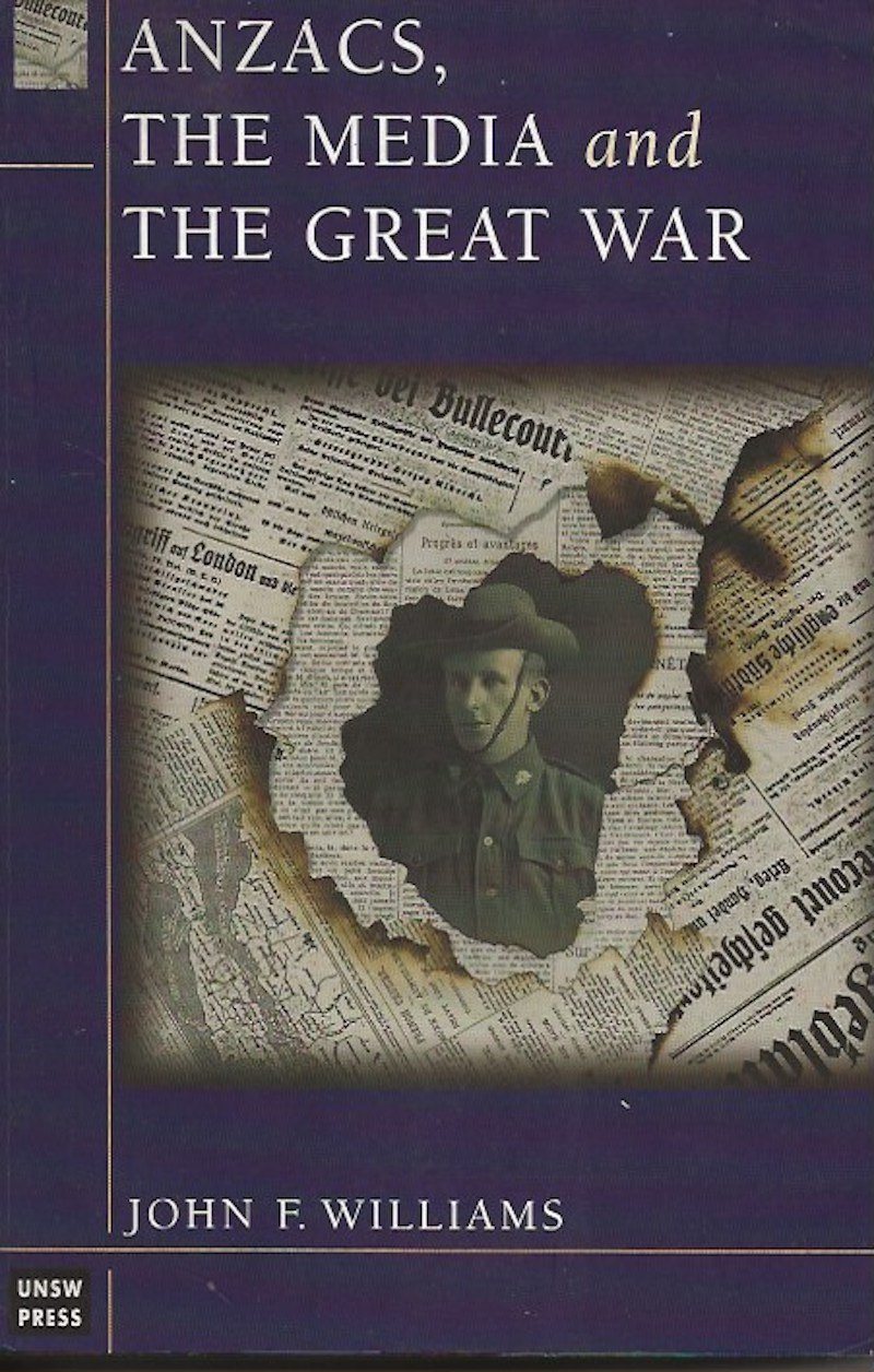 Anzacs, the Media and the Great War by Williams, John F.